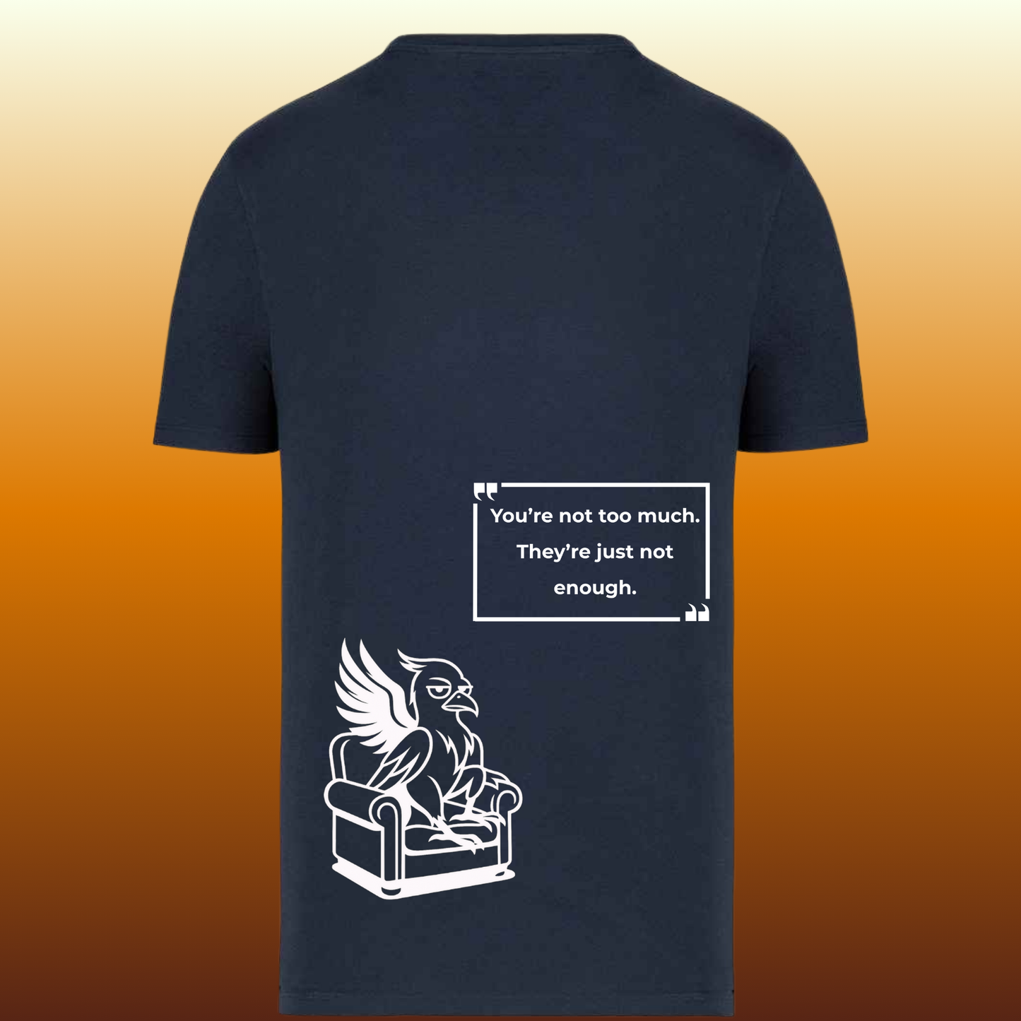 ME | Unisex Round Neck T-Shirt White/Navy – “You’re Not Too Much. They’re Just Not Enough.” (Back Print) | Phoenix Quote, Emotional Empowerment, Minimalist Streetwear